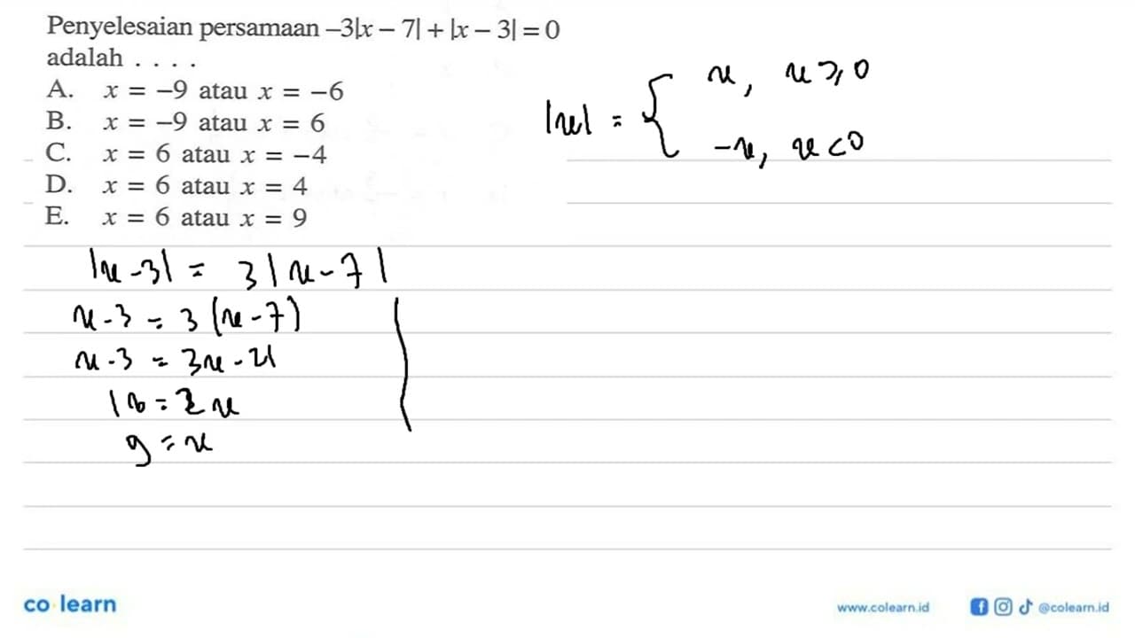 Penyelesaian persamaan -3|x - 7| + |x - 3| = 0 adalah....