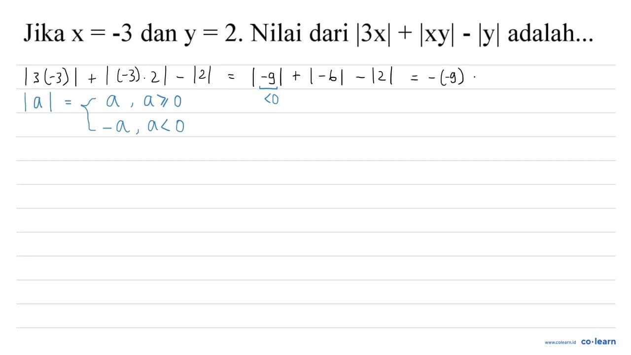 Jika x=-3 dan y=2 . Nilai dari |3 x|+|xy|-|y| adalah...