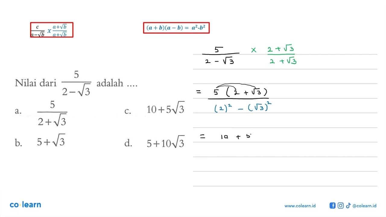 Nilai dari 5/(2 - akar(3)) adalah....