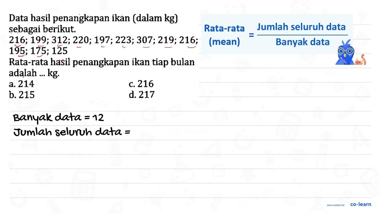 Data hasil penangkapan ikan (dalam kg) sebagai berikut. 216