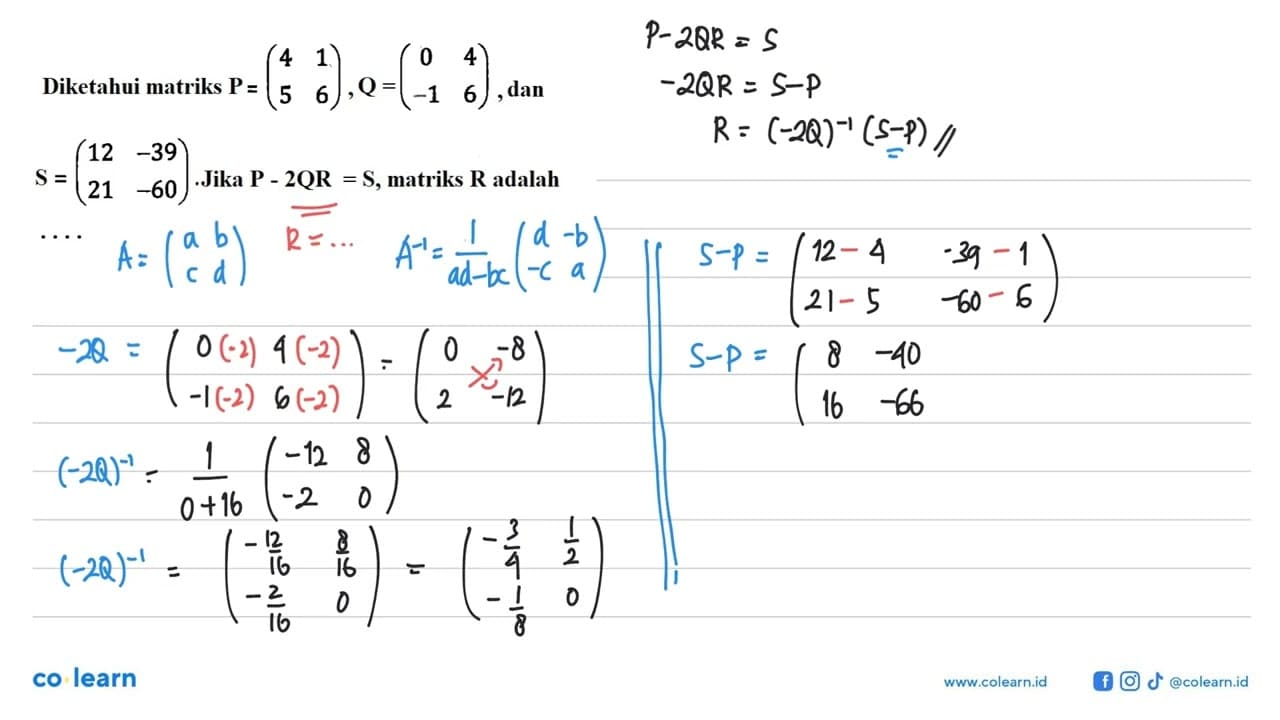 Diketahui matriks P=(4 1 5 6 ), Q=(0 4 -1 6), dan S=(12 -39