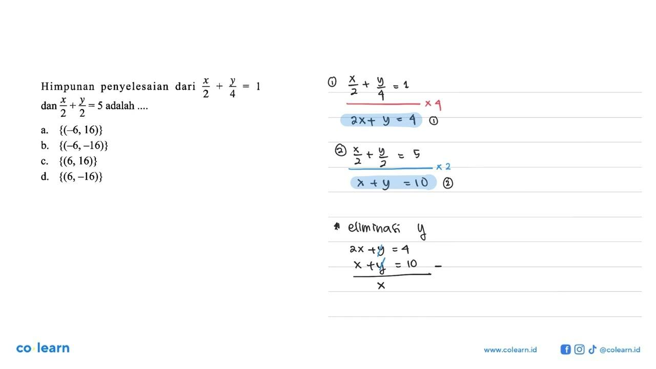 Himpunan penyelesaian dari x/2 + y/4 = 1 dan x/2 + y/2 = 5