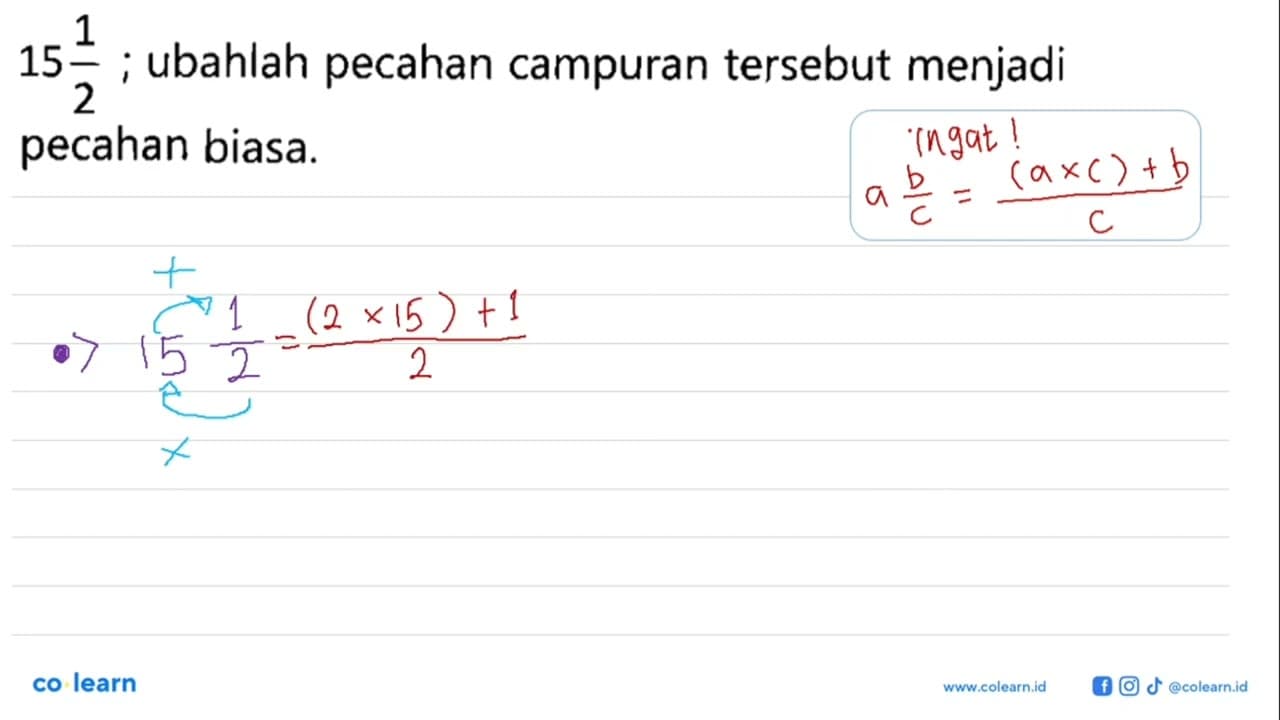 15 1/2 ; ubahlah pecahan campuran tersebut menjadi pecahan