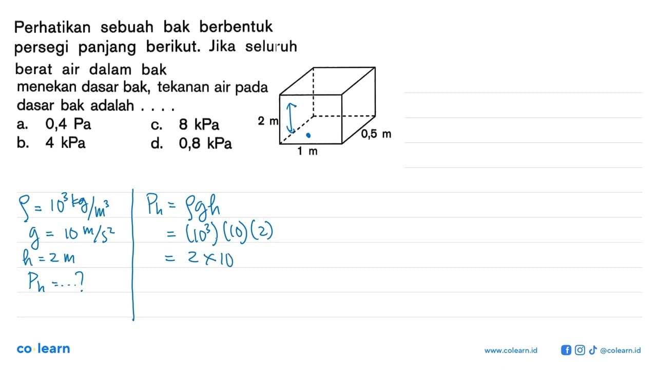 Jika seluruh berat air dalam bak menekan dasar bak, tekanan