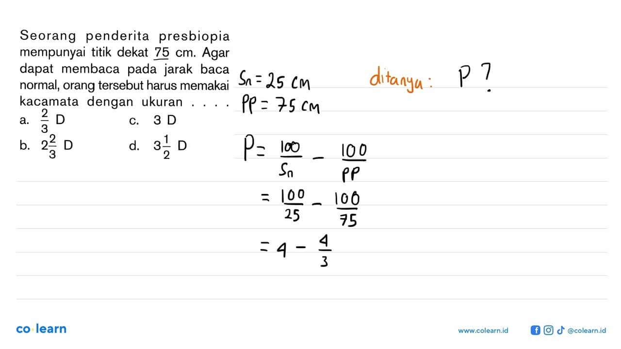 Seorang penderita presbiopia mempunyai titik dekat 75 cm.