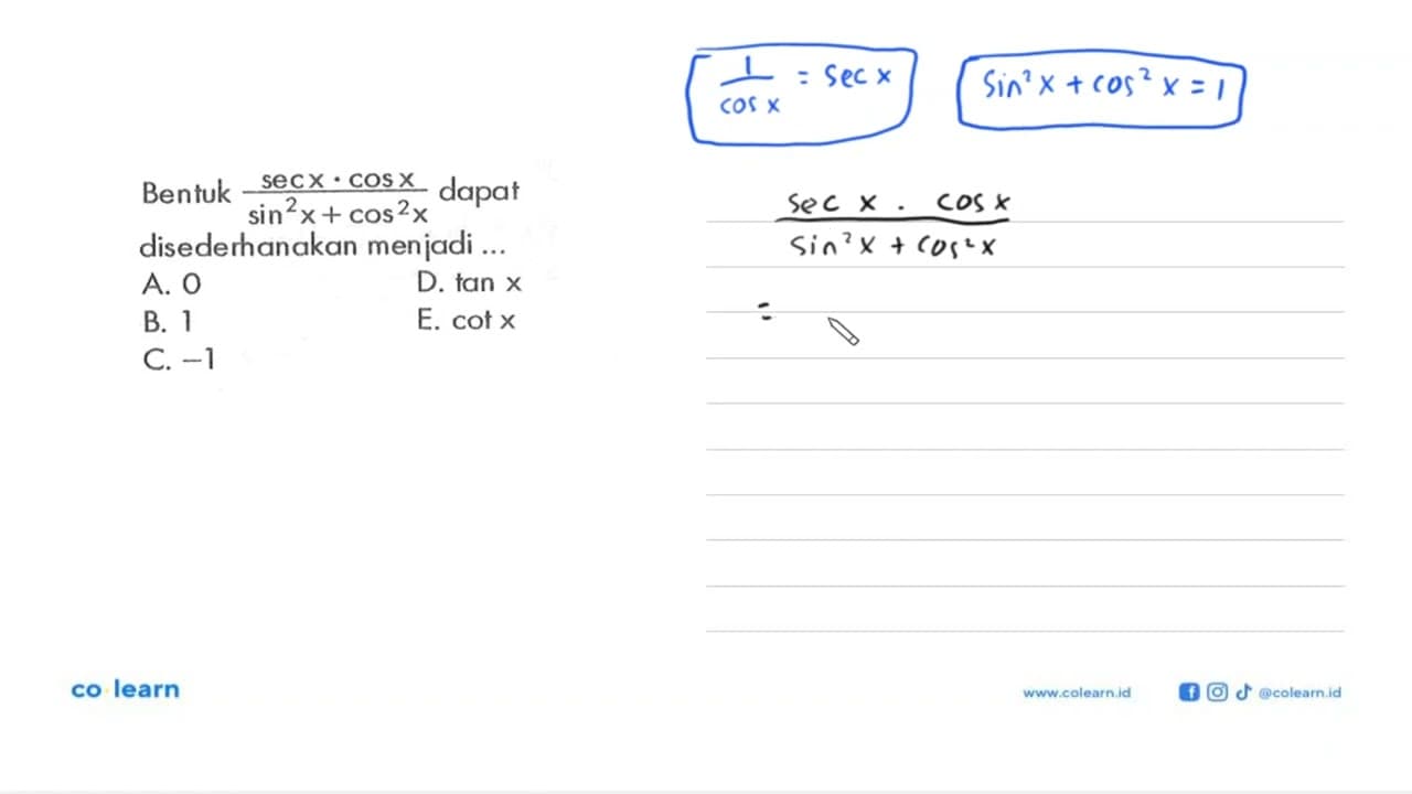 Bentuk (secx.cosx)/(sin^2x+cos^2x) dapat disederhanakan