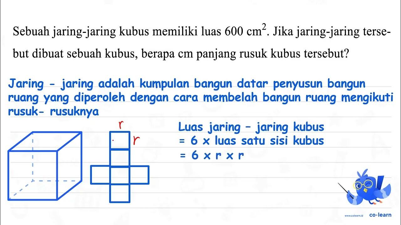 Sebuah jaring-jaring kubus memiliki luas 600 cm^(2) . Jika