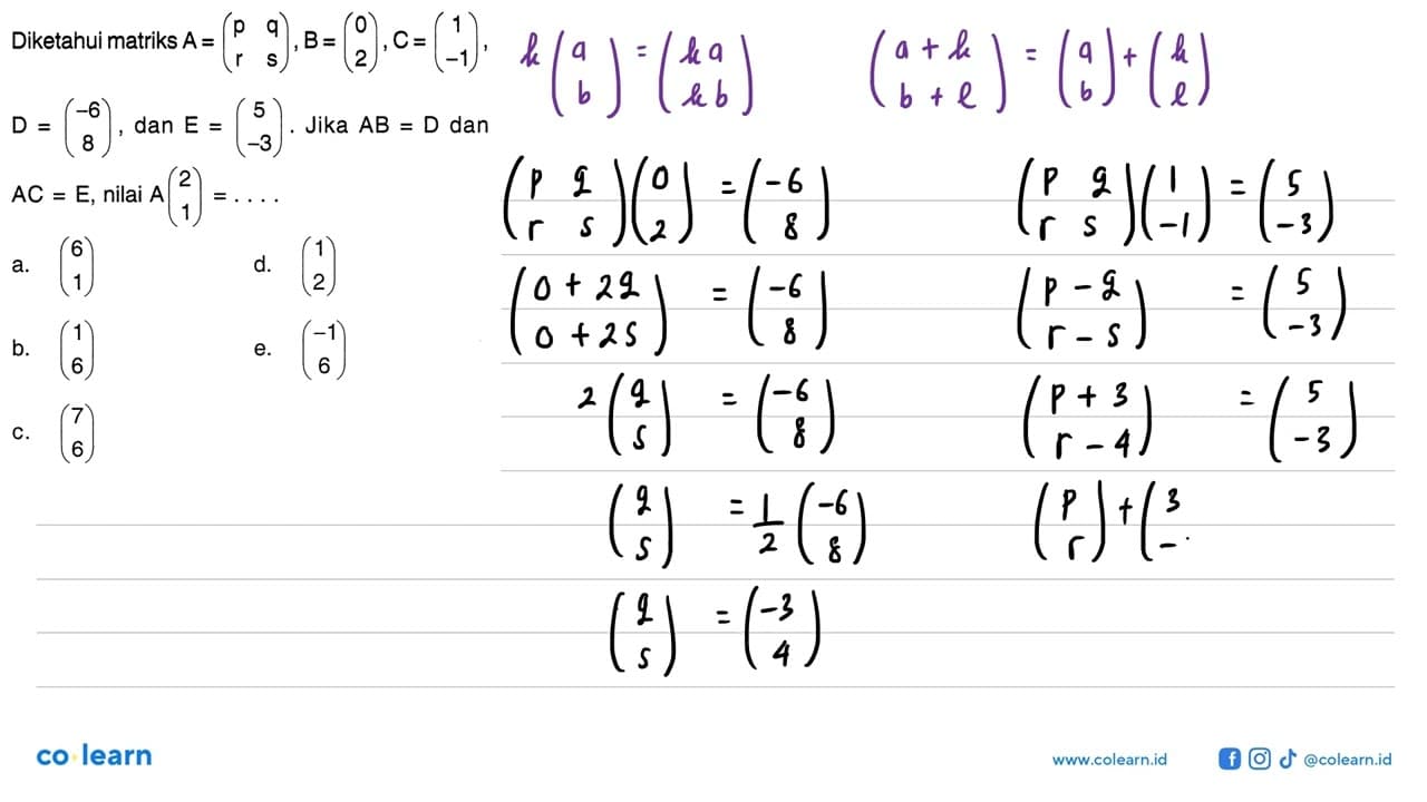 Diketahui matriks A=(p q r s), B=(0 2), C=(1 -1), D=(-6 8),