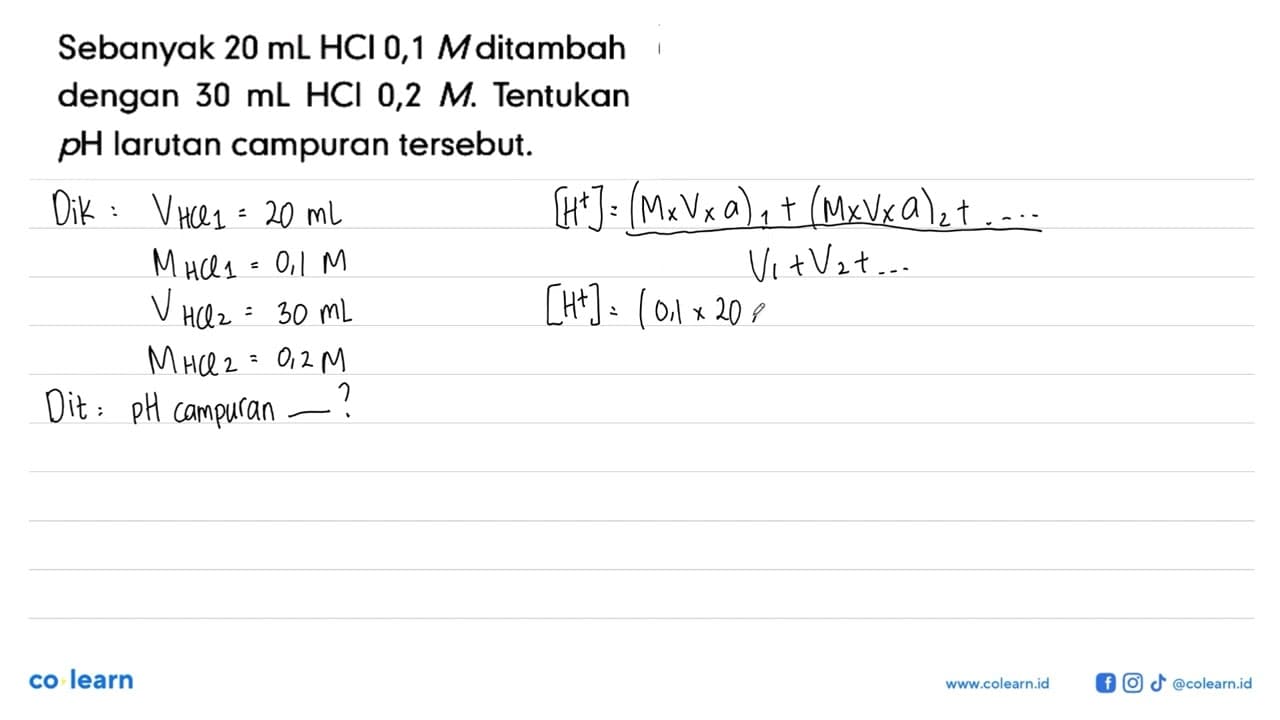 Sebanyak 20 mL HCl 0,1 M ditambah dengan 30 mL HCl 0,2 M.