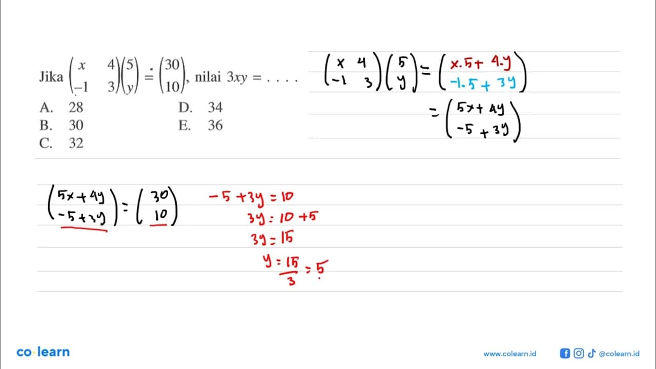 Jika (x 4 -1 3)(5 y)=(30 10), nilai 3xy= . . . .