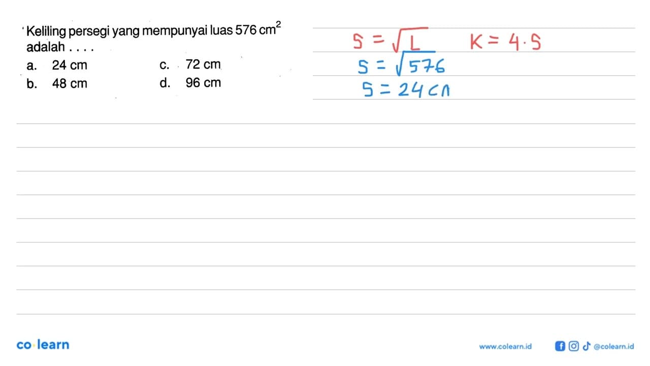 Keliling persegi yang mempunyai luas 576 cm^2 adalah ....