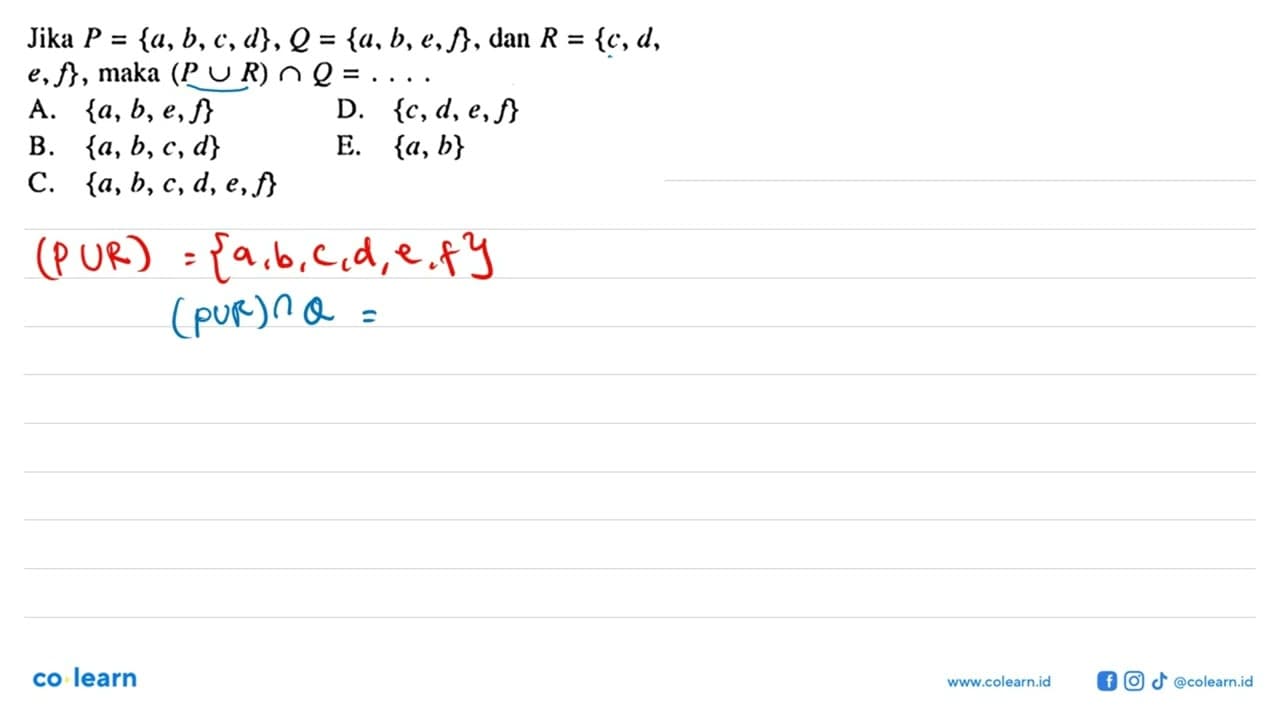 Jika P = {a, b, c, d}, Q = {a, b, e, f}, dan R = {c, d,