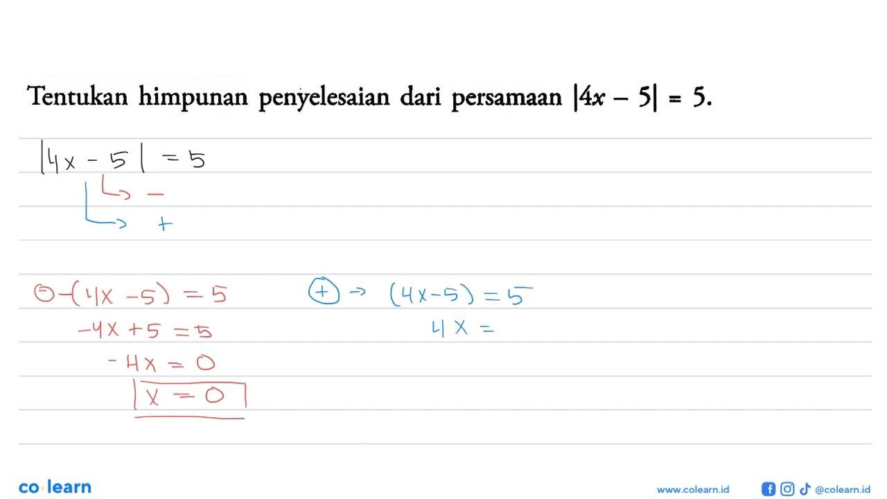 Tentukan himpunan penyelesaian dari persamaan |4x- 5|=5