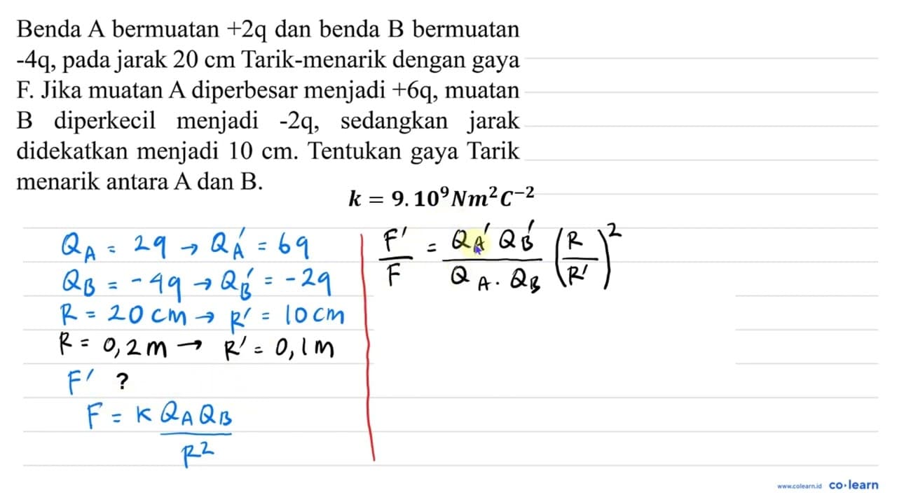 Benda A bermuatan +2 q dan benda B bermuatan -4 q , pada