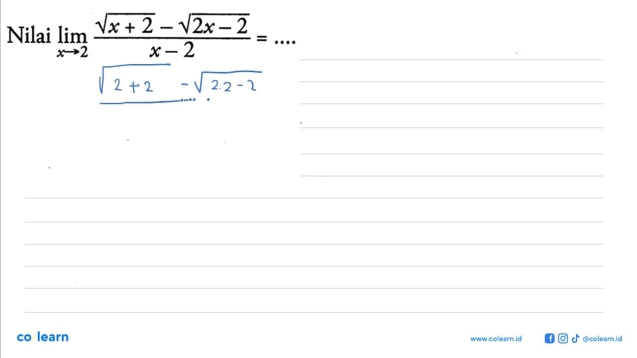 Nilai lim x->2 (akar(x+2)-akar(2x-2))/(x-2)=...