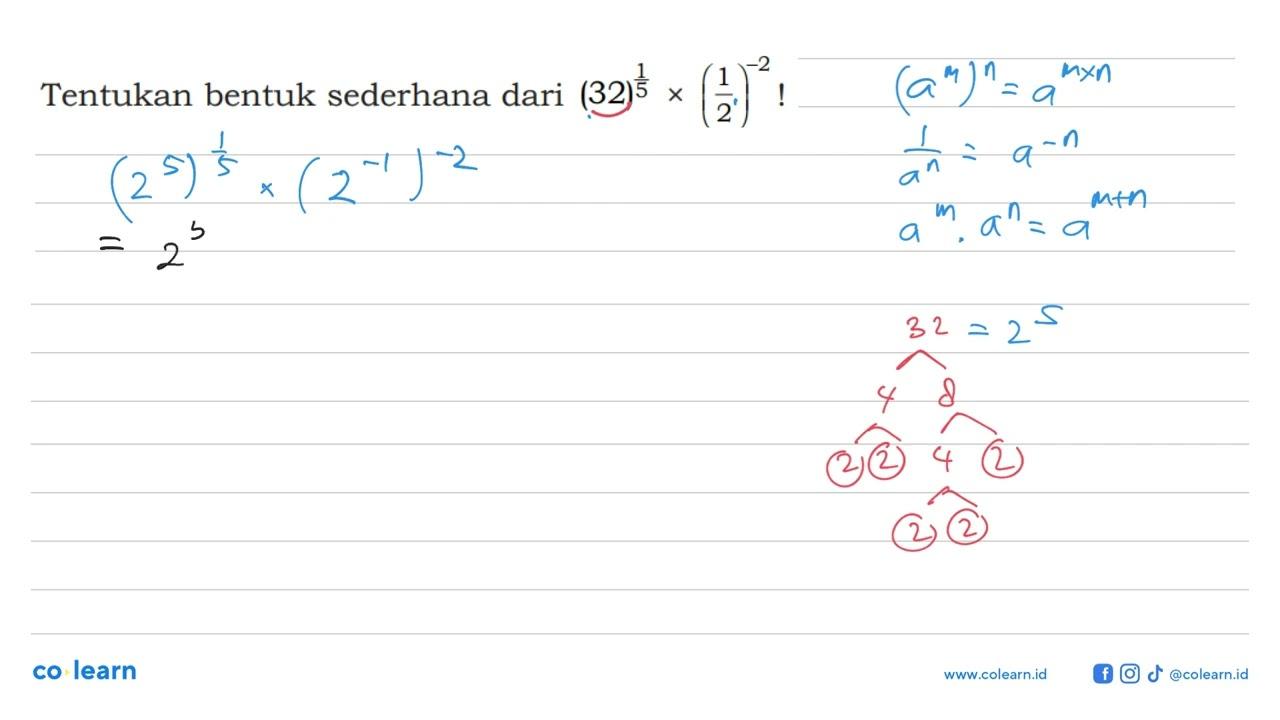 Tentukan bentuk sederhana dari (32)^(1/5)x(1/2)^-2 !