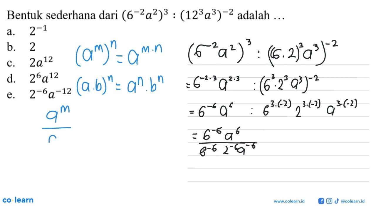 Bentuk sederhana dari (6^(-2) a^2)^3 : (12^3 a^3)^(-2)