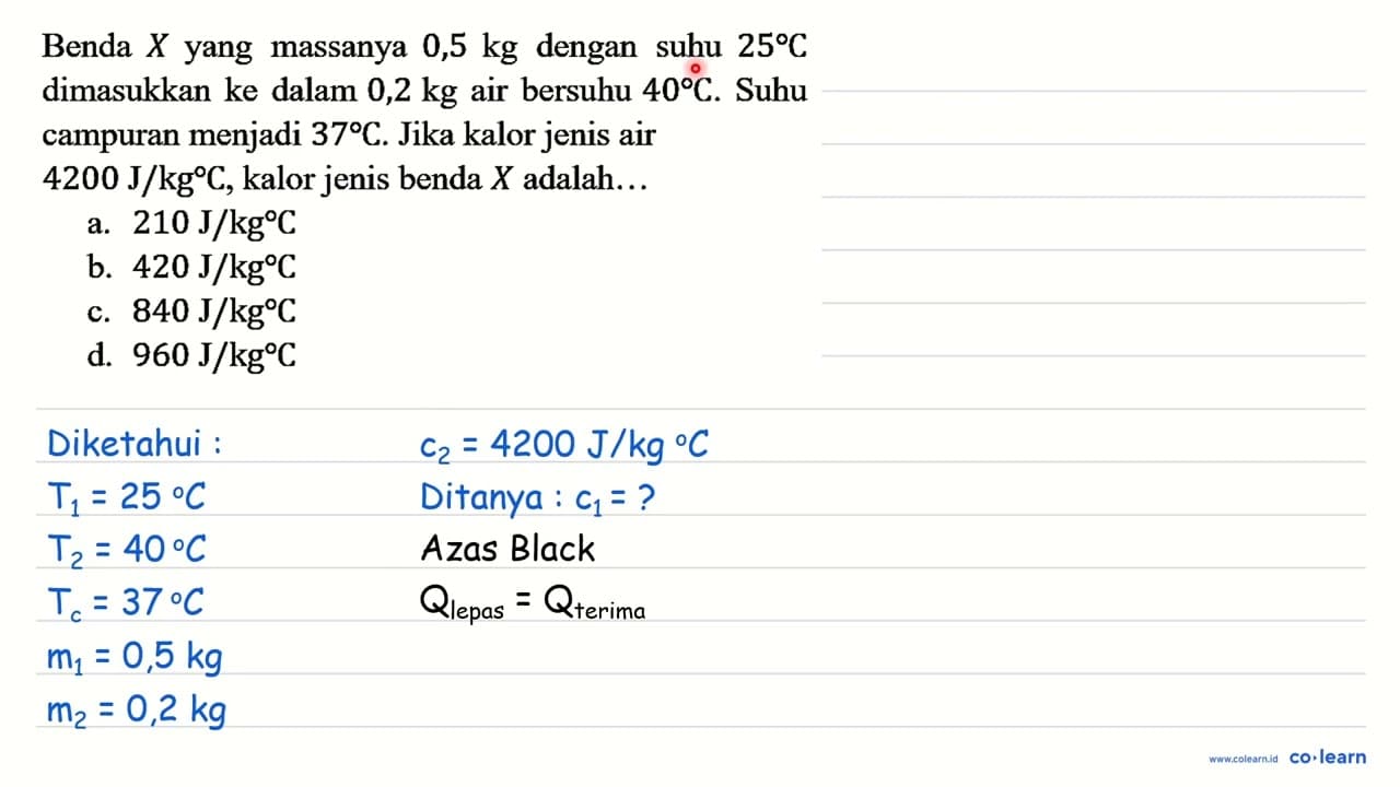 Benda X yang massanya 0,5 kg dengan suhu 25 C dimasukkan ke