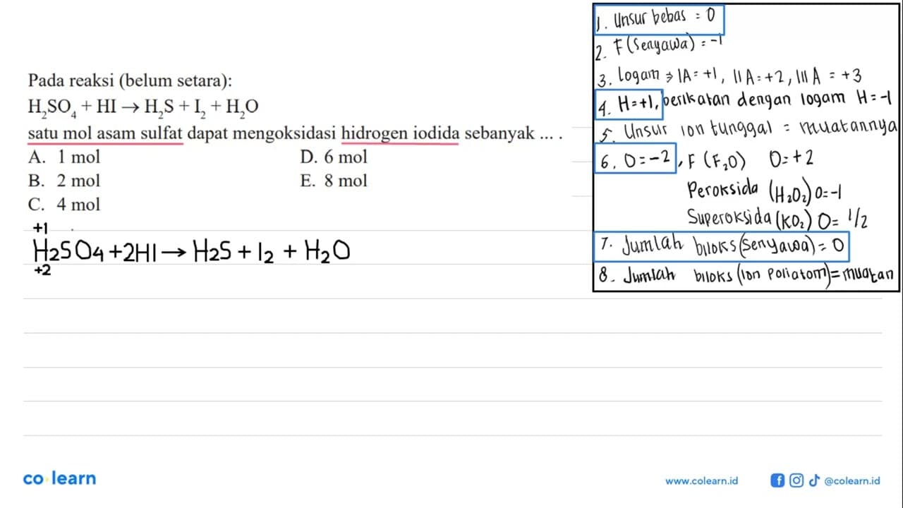 Pada reaksi (belum setara): H2SO4 + HI -> H2S + I2 + H2O