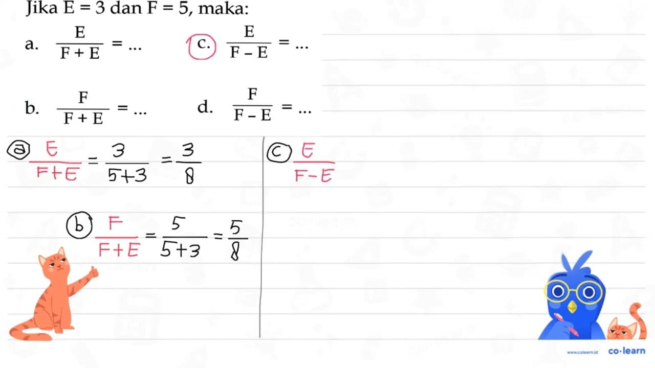 Jika E = 3 dan F = 5, maka: a. E/(F + E) = ... b. F/(F + E)