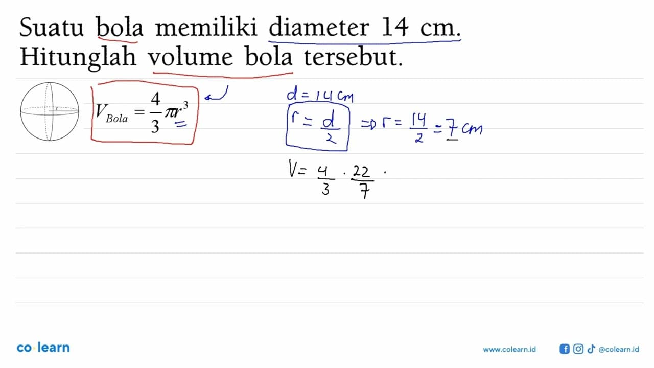 Suatu bola memiliki diameter 14 cm . Hitunglah volume bola