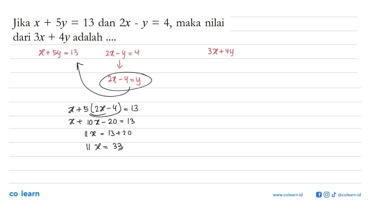 Jika x + 5y =13 dan 2x - y = 4, maka nilai dari 3x + 4y