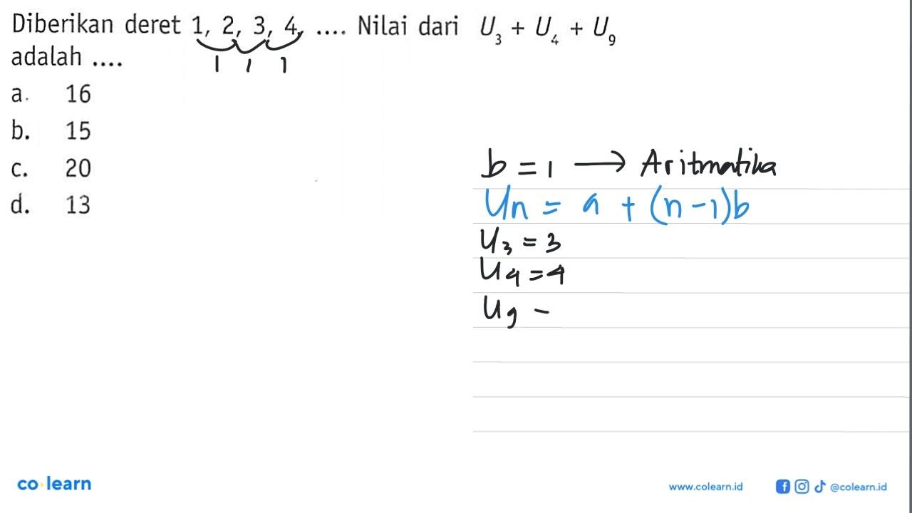 Diberikan deret 1, 2, 3, 4, .... Nilai dari U3 + U4 + U9