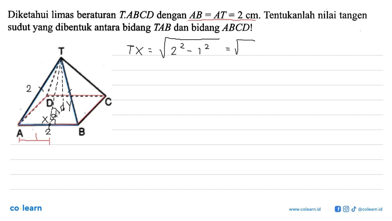 Diketahui limas beraturan T.ABCD dengan AB=AT=2 cm.