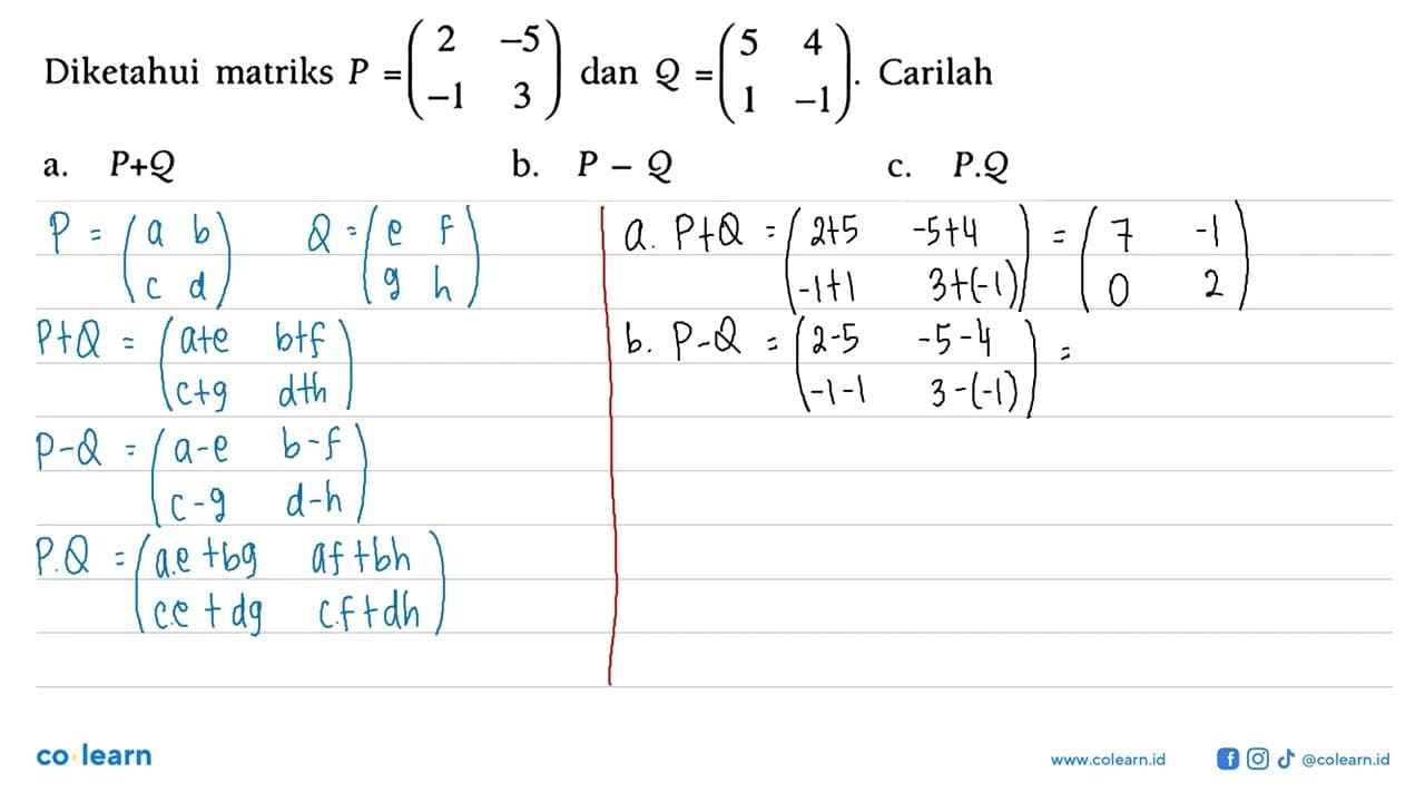 Diketahui matriks P =(2 -5 -1 3) dan Q =(5 4 1 -1). Carilah