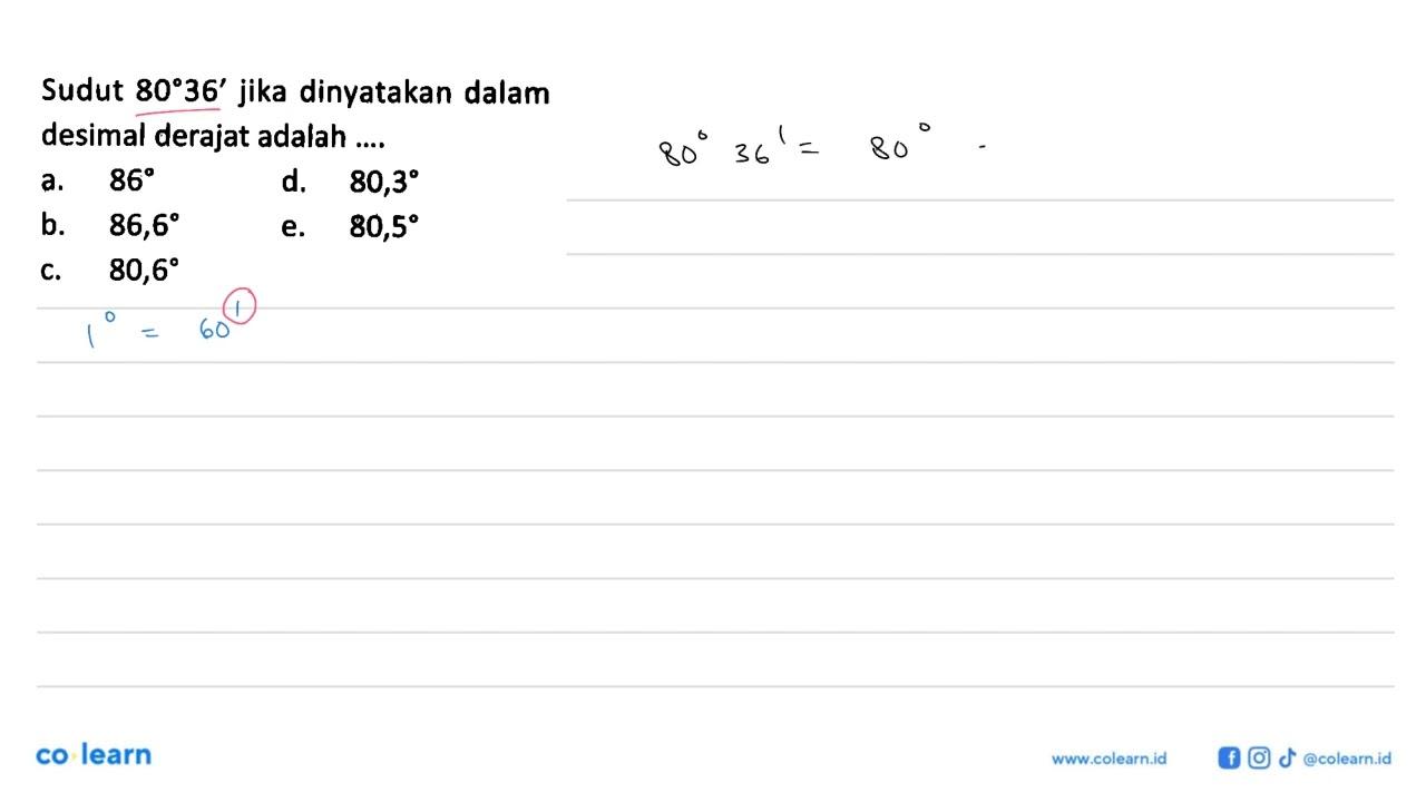 Sudut 80 36' jika dinyatakan dalam desimal derajat adalah