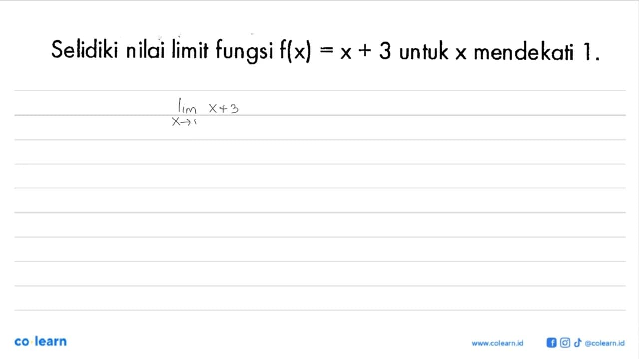 Selidiki nilai limit fungsi f(x)=x+3 untuk x mendekati 1