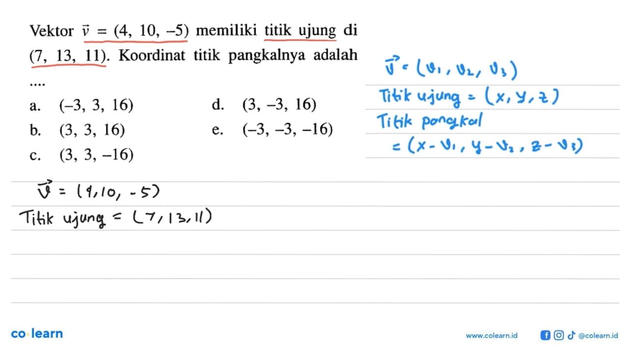 Vektor v=(4,10,-5) memiliki titik ujung di (7,13,11).