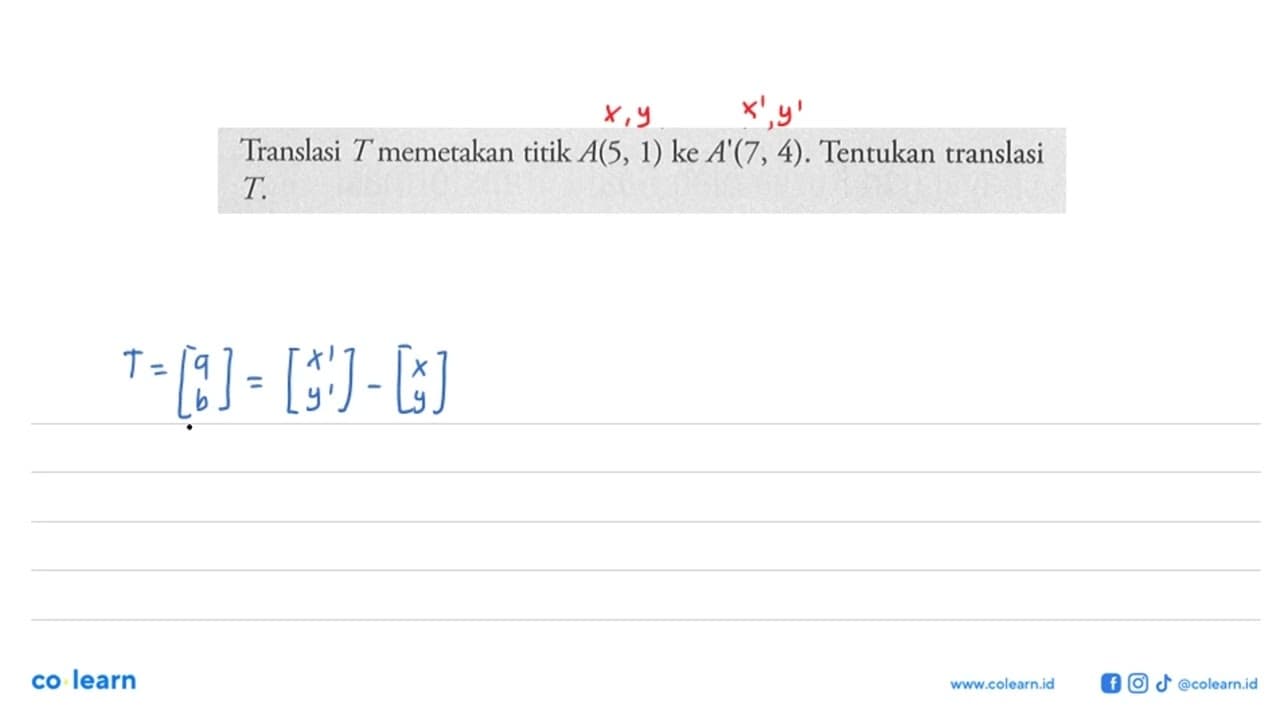 Translasi T memetakan titik A(5,1) ke A'(7,4). Tentukan