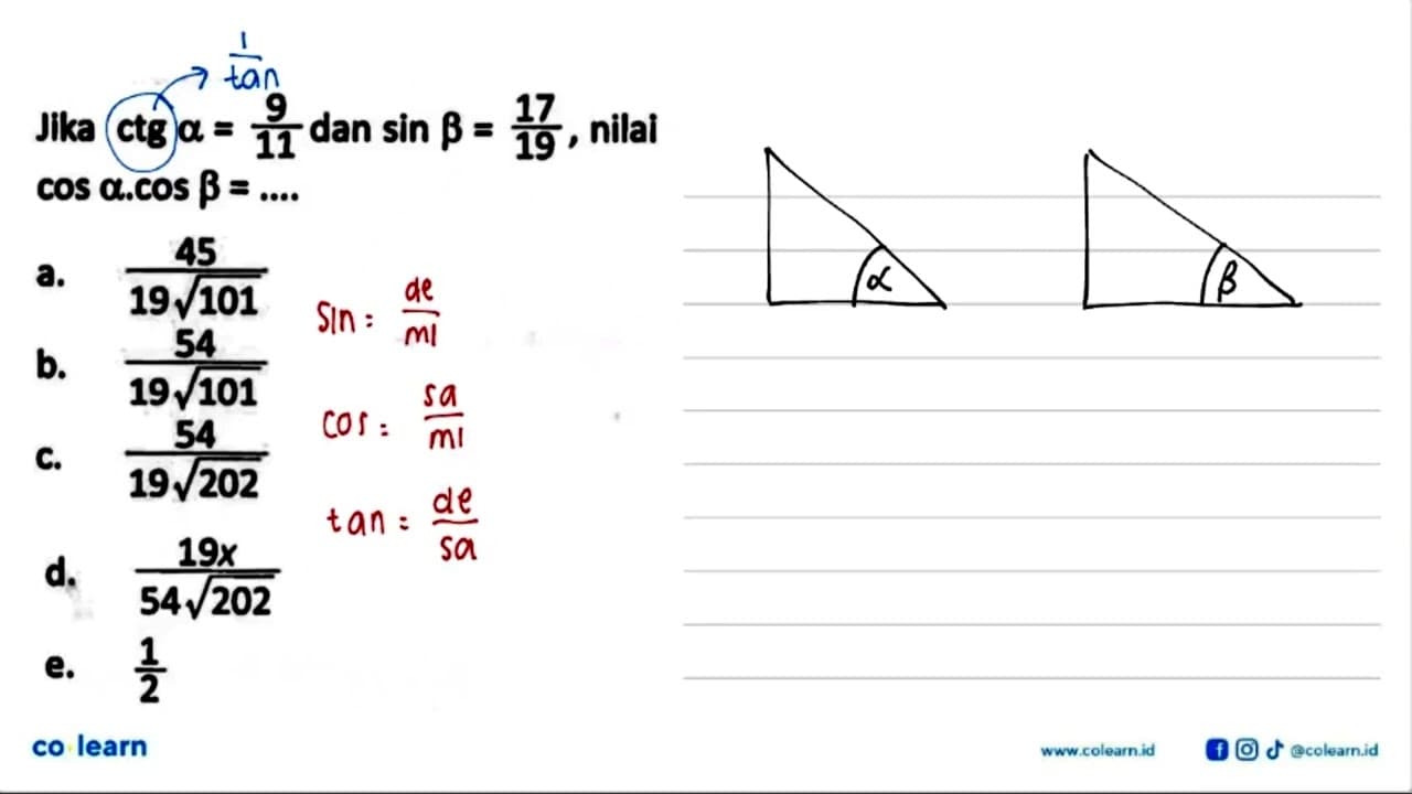 Jika ctg a=9/11 dan sin b=17/19, nilai cos a.cos b=....