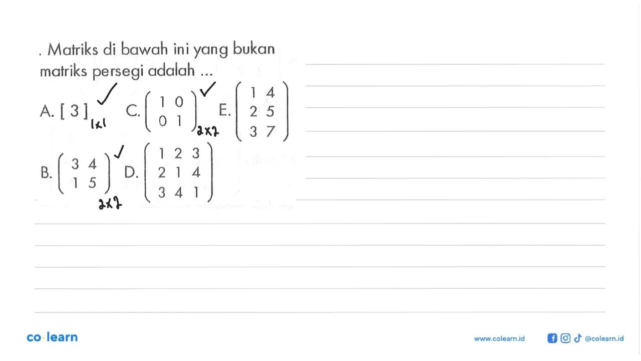 Matriks di bawah ini yang bukan matriks persegi adalah