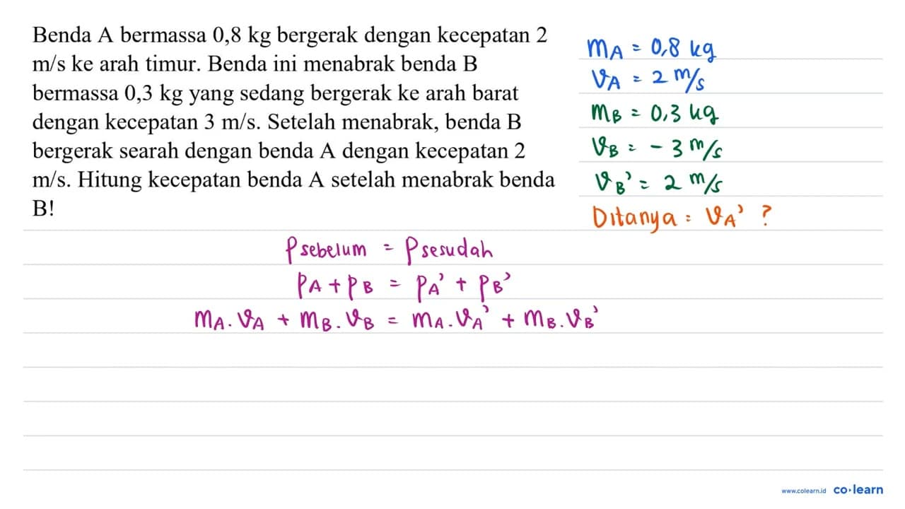 Benda A bermassa 0,8 kg bergerak dengan kecepatan 2 m / s