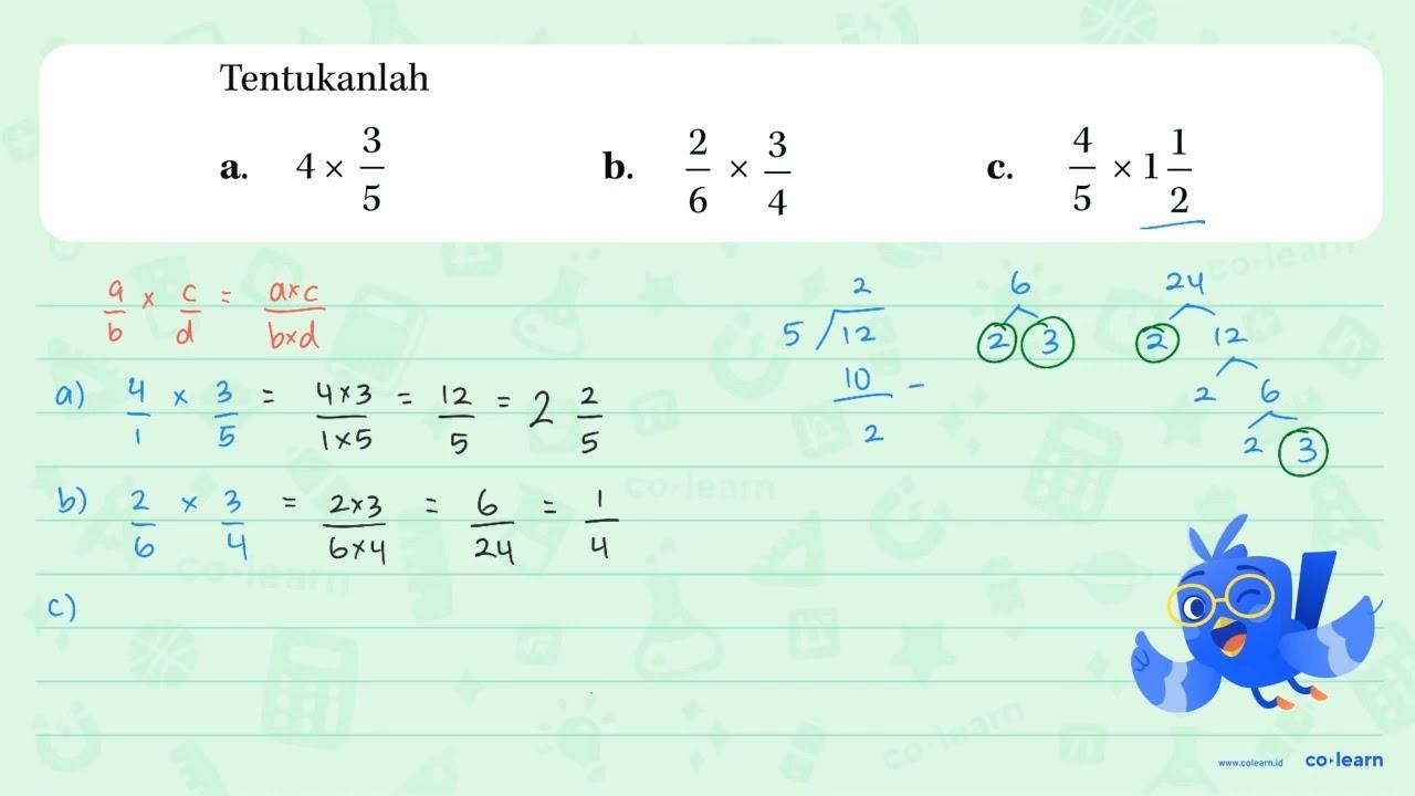 Tentukanlah a. 4 x 3/5 b. 2/6 x 3/4 c. 4/5 x 1 1/2