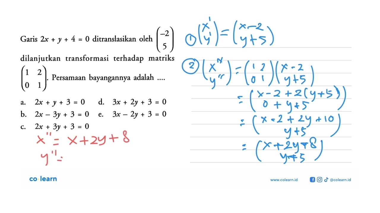 Garis 2x+y+4=0 ditranslasikan oleh (-2 5) dilanjutkan