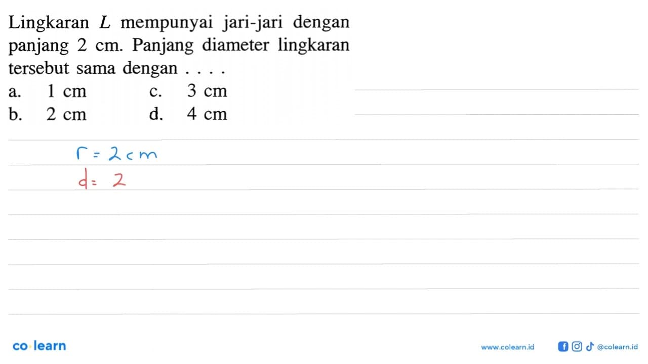 Lingkaran L mempunyai jari-jari dengan panjang 2 cm.