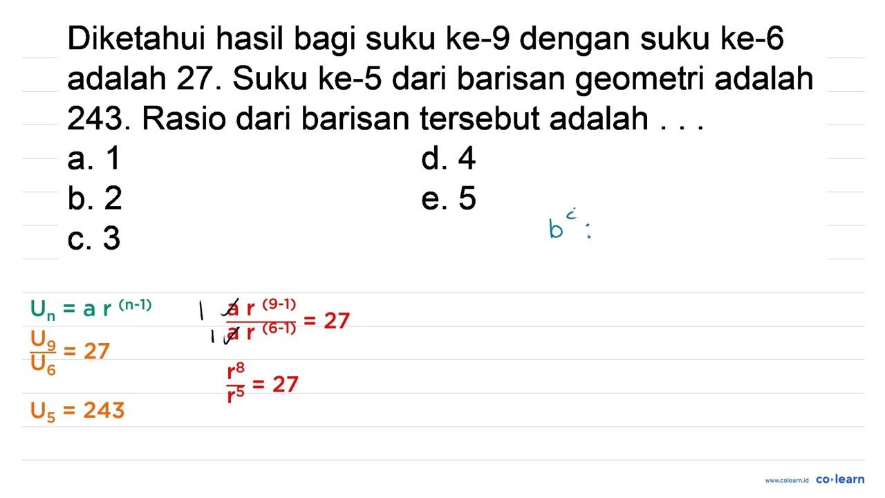 Diketahui hasil bagi suku ke-9 dengan suku ke-6 adalah 27.