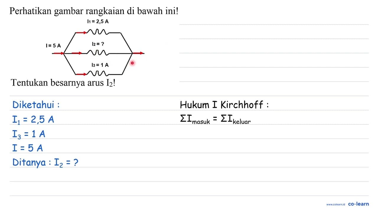 Perhatikan gambar rangkaian di bawah ini! I1 = 2,5 A I = 5