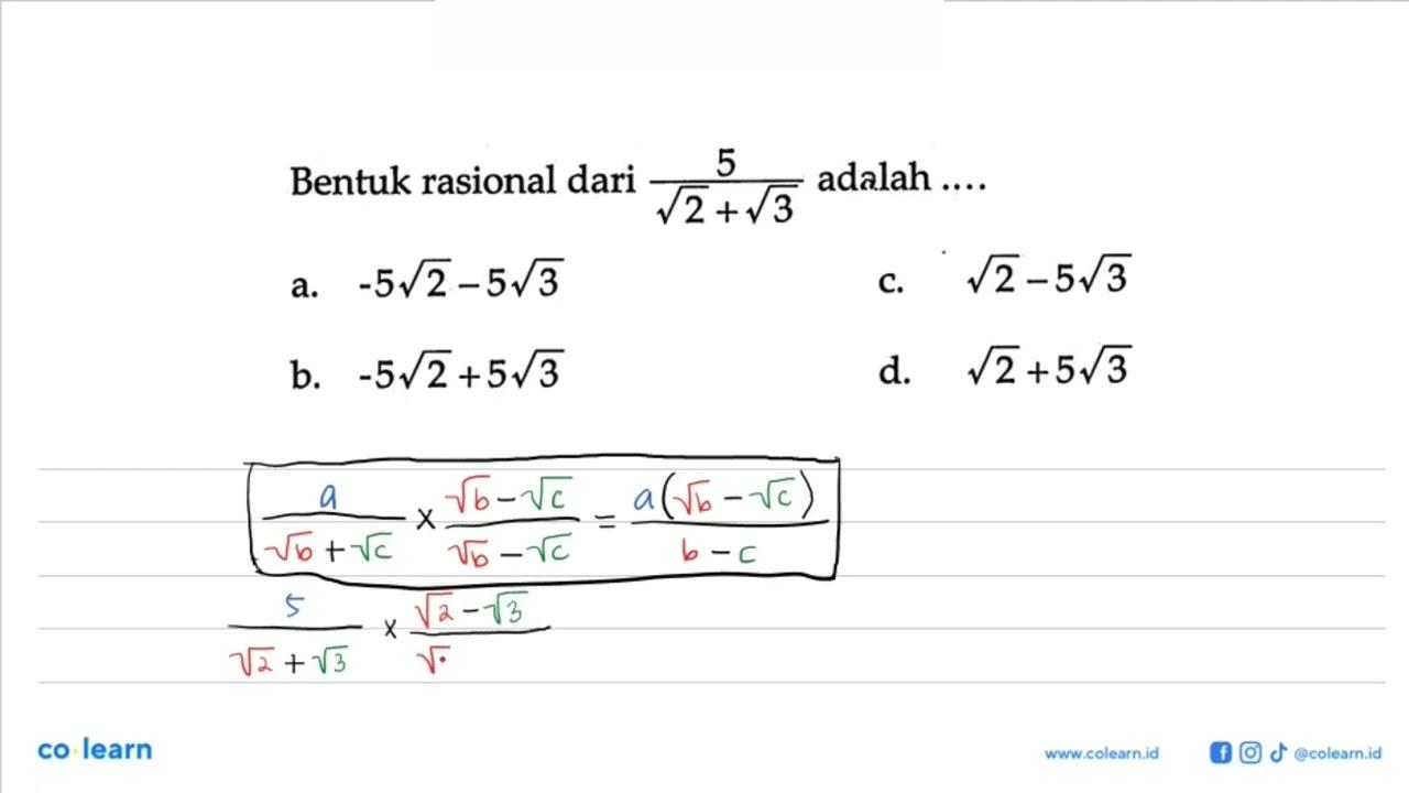 Bentuk rasional dari 5 / ( akar (2) + akar (3) ) adalah