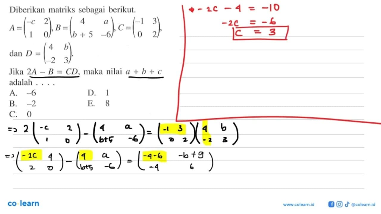 Diberikan matriks sebagai berikut. A=(-c 2 1 0), B=(4 a b+5