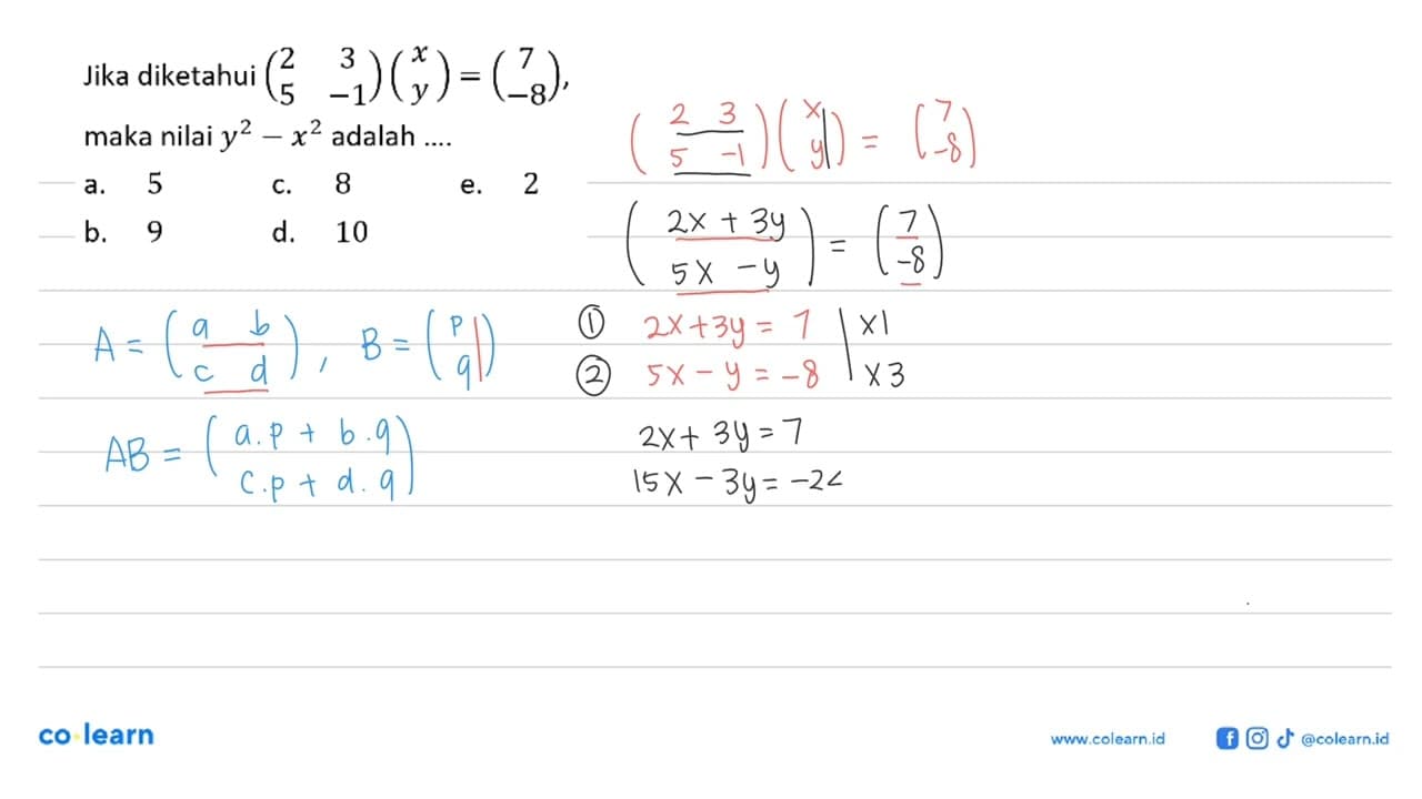 Jika diketahui (2 3 5 -1)(x y)=(7 -8), maka nilai y^2-x^2