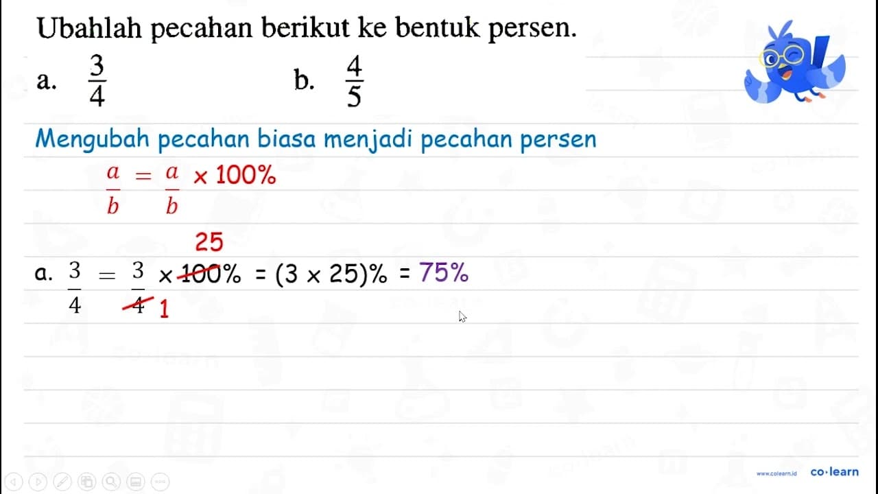 Ubahlah pecahan berikut ke bentuk persen. a. (3)/(4) b.