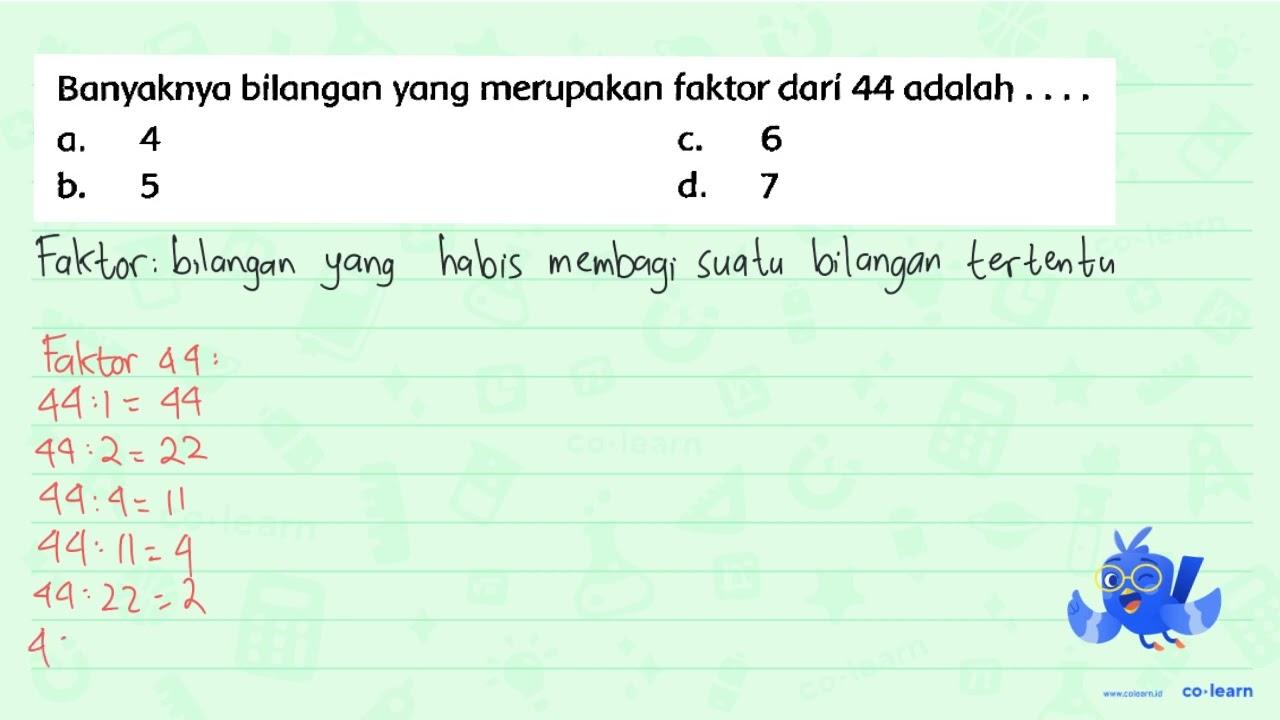 Banyaknya bilangan yang merupakan faktor dari 44 adalah