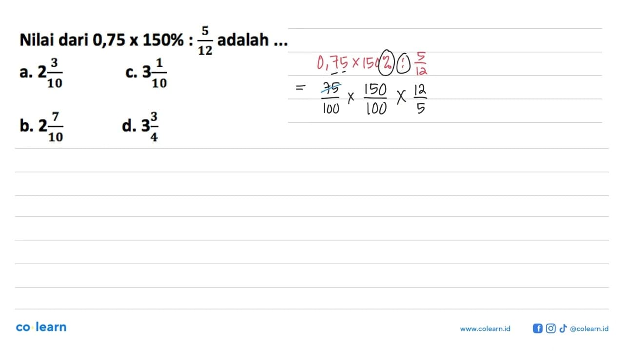 Nilai dari 0,75 x 150%:5/12 adalah