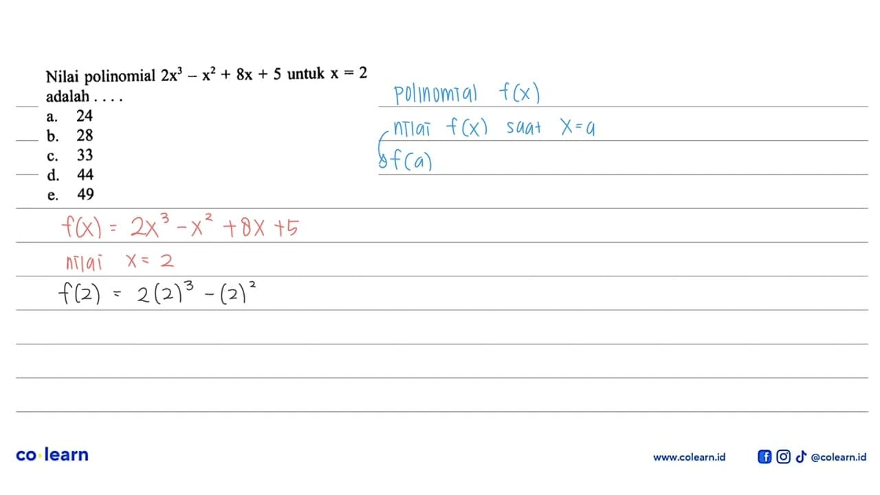 Nilai polinomial 2x^3-x^2+8x+5 untuk x=2 adalah ...