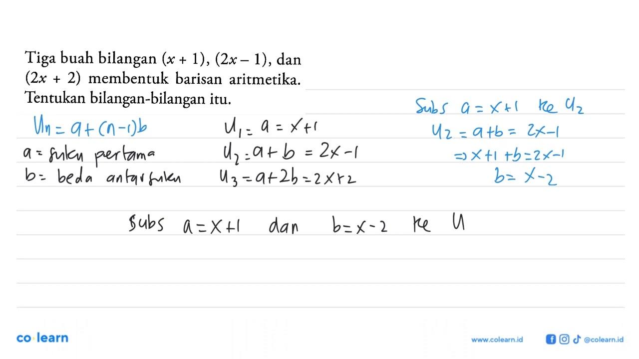 Tiga buah bilangan (x+1),(2 x-1), dan (2x+2) membentuk