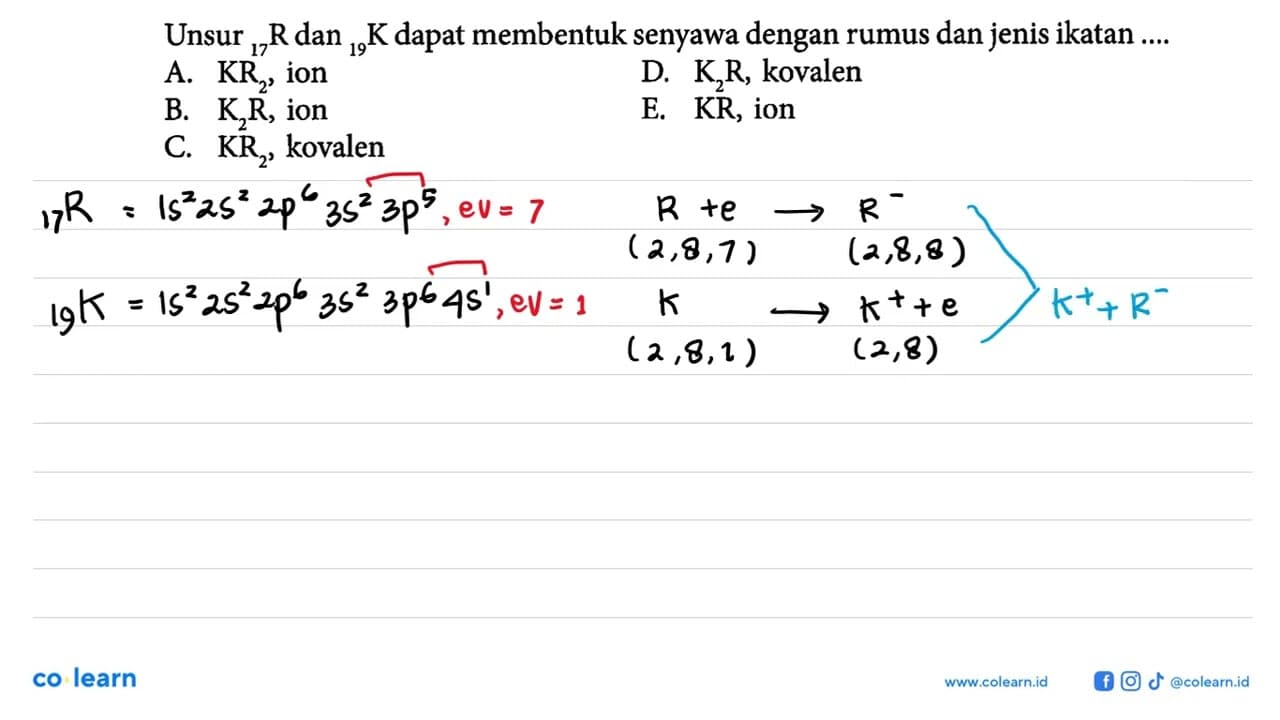 Unsur 17R dan 19K dapat membentuk senyawa dengan rumus dan